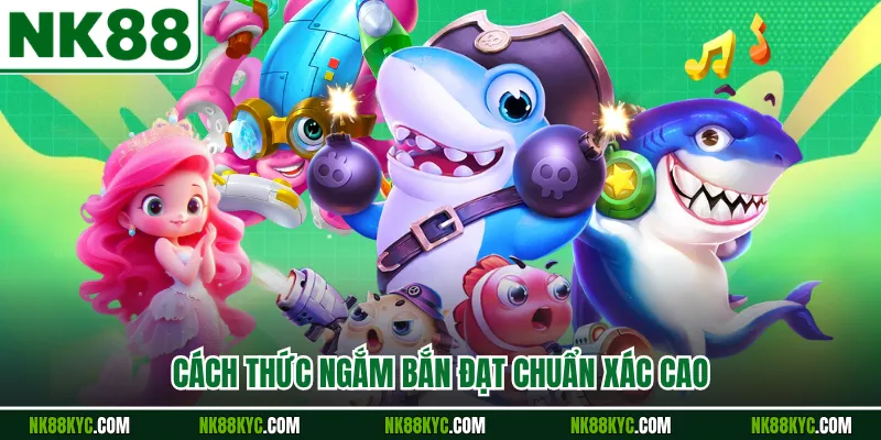 Cách thức ngắm bắn đạt chuẩn xác cao