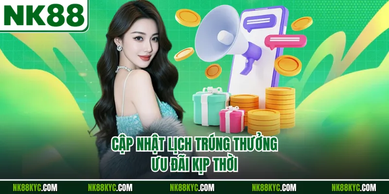Cập nhật lịch tung thưởng ưu đãi kịp thời