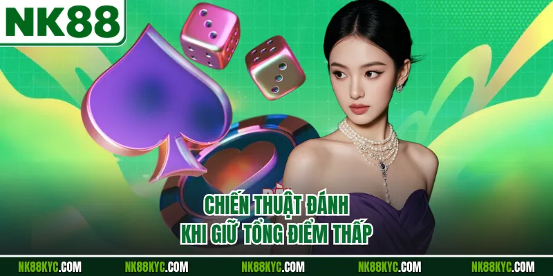 Chiến thuật đánh khi giữ tổng điểm thấp