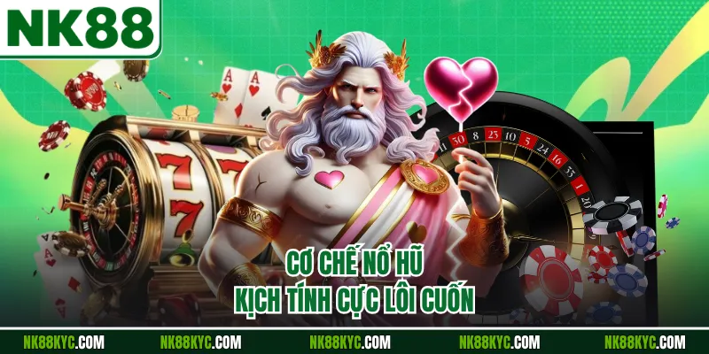 Cơ chế nổ hũ kịch tính cực lôi cuốn