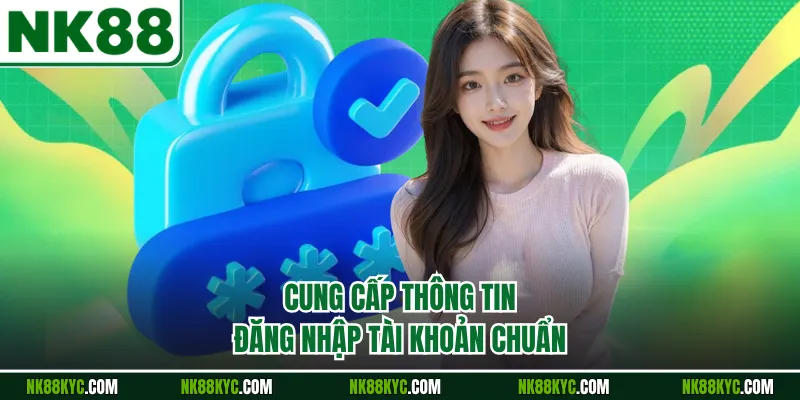 Cung cấp thông tin đăng nhập tài khoản chuẩn