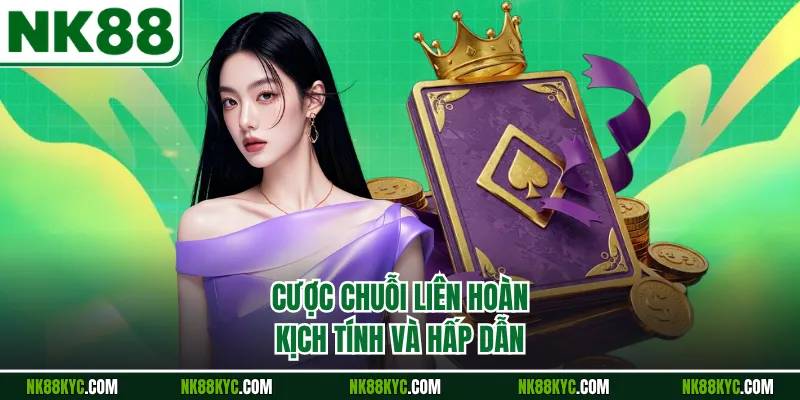 Cược chuỗi liên hoàn kịch tính và hấp dẫn