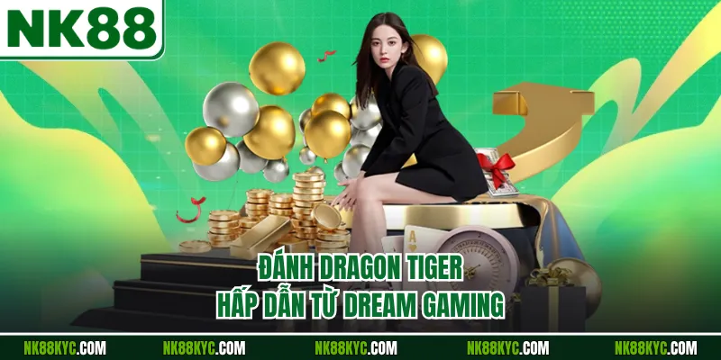 Đánh Dragon Tiger hấp dẫn từ Dream Gaming