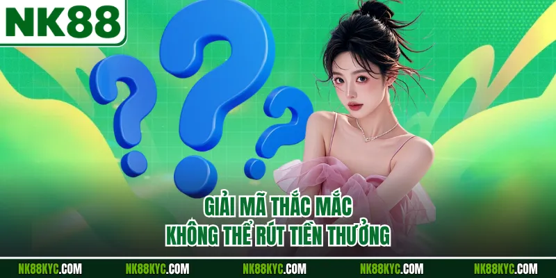 Giải mã thắc mắc không thể rút tiền thưởng