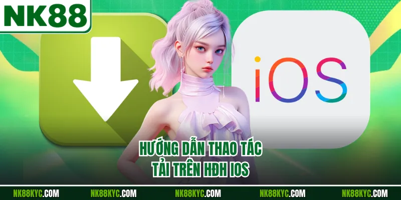 Hướng dẫn thao tác tải trên HĐH iOS