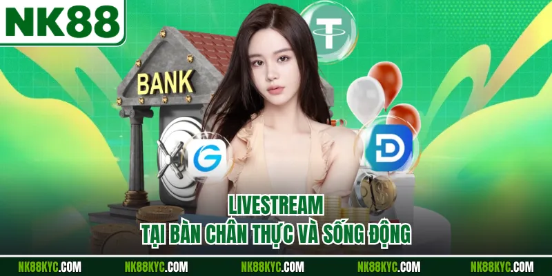 Livestream tại bàn chân thực và sống động