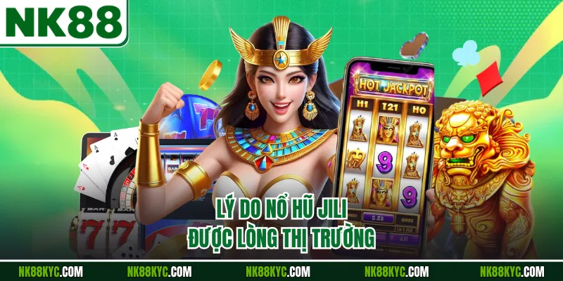 Lý do nổ hũ Jili được lòng thị trường