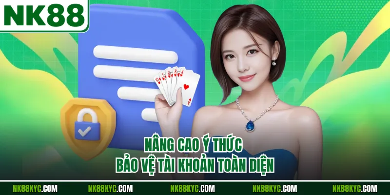 Nâng cao ý thức bảo vệ tài khoản toàn diện 