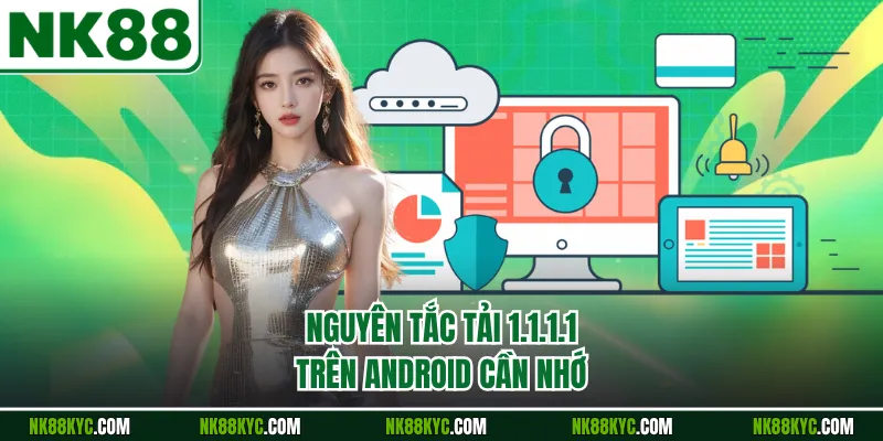 Nguyên tắc tải 1.1.1.1 trên Android cần nhớ