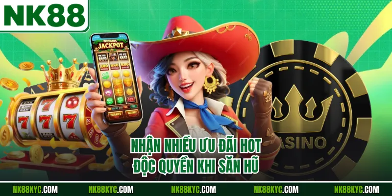 Nhận nhiều ưu đãi hot độc quyền khi săn hũ