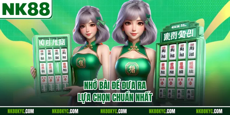 Nhớ bài để đưa ra lựa chọn chuẩn nhất