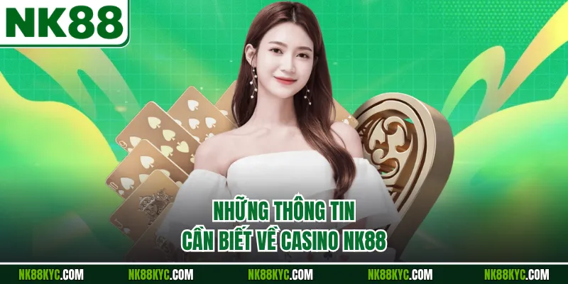 Những thông tin cần biết về casino NK88