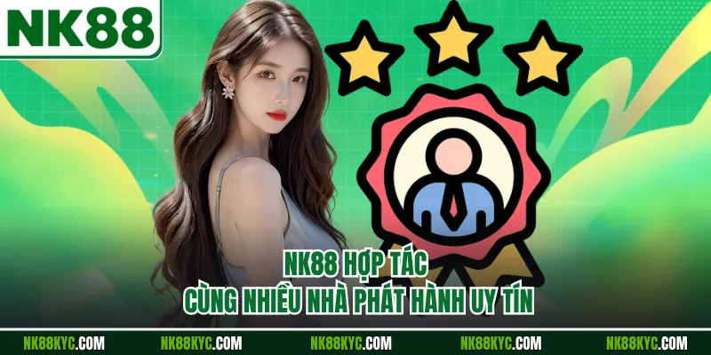 NK88 hợp tác cùng nhiều nhà phát hành uy tín