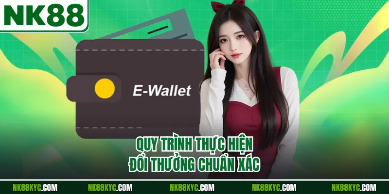 Quy trình thực hiện đổi thưởng chuẩn xác