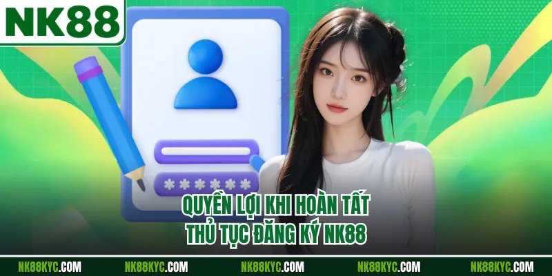 Quyền lợi khi hoàn tất thủ tục đăng ký NK88