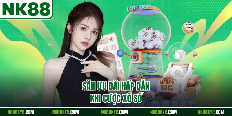 Săn ưu đãi hấp dẫn khi cược xổ số