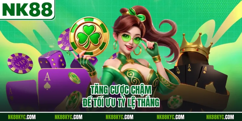 Tăng cược chậm để tối ưu tỷ lệ thắng