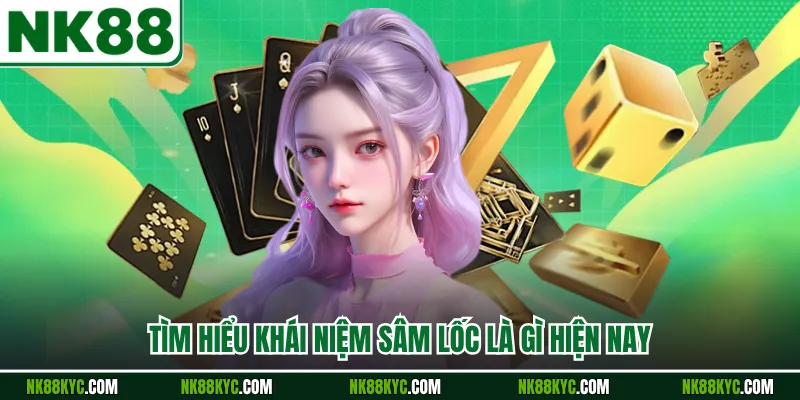 Tìm hiểu khái niệm sâm lốc là gì hiện nay