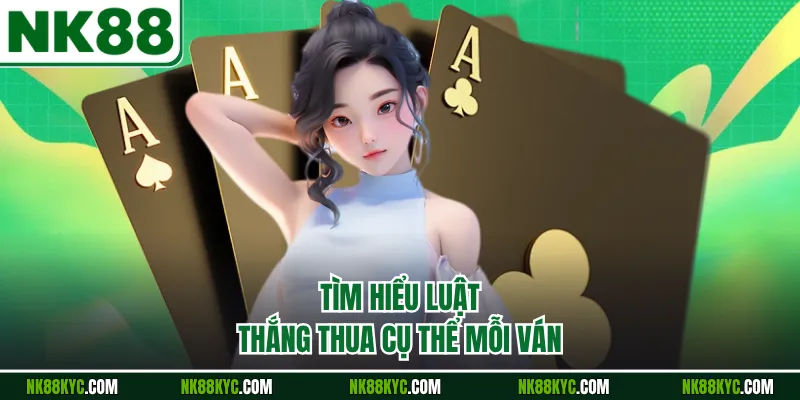 Tìm hiểu luật thắng thua cụ thể mỗi ván