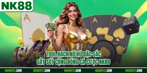 Tool Hack Nổ Hũ Đặc Sắc Gây Sốt Cộng Đồng Cá Cược NK88