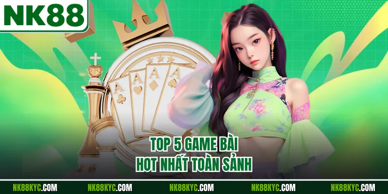 Top 5 game bài hot nhất toàn sảnh