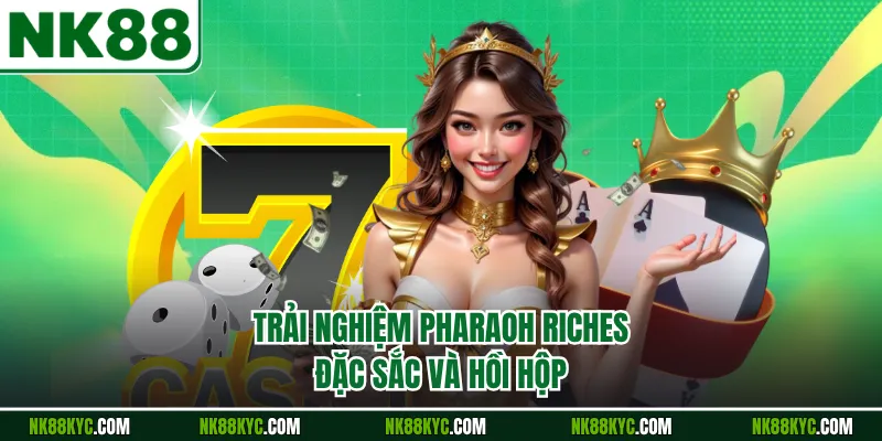 Trải nghiệm Pharaoh Riches đặc sắc và hồi hộp