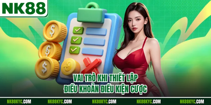 Vai trò khi thiết lập điều khoản điều kiện cược