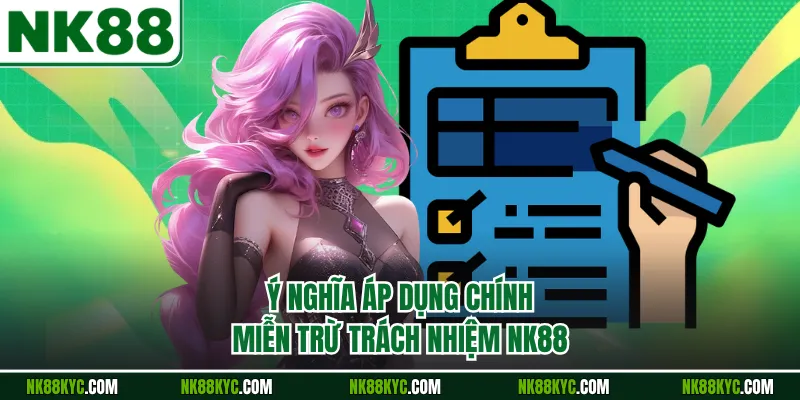 Ý nghĩa áp dụng chính miễn trừ trách nhiệm NK88