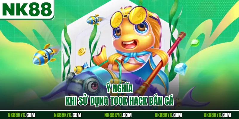 Ý nghĩa khi sử dụng took hack bắn cá