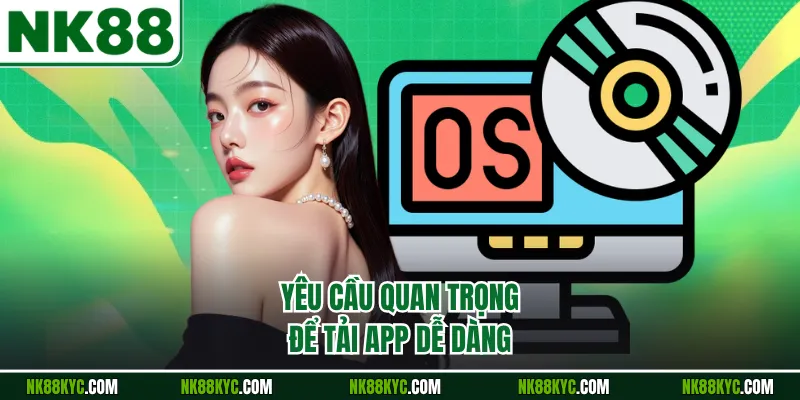 Yêu cầu quan trọng để tải app dễ dàng